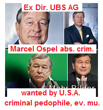 Marcel
                        Ospel, "bank director" without trade
                        or banking diploma, heaviest wage defrauder, he
                        never had procuration, is a criminal money
                        launderer and criminal pedophile in UBS AG
                        ("Basel Animal Circle")