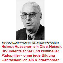 Helmut Hubacher,
                          Portrait, ein Urkundenf�lscher, Dieb, Hetzer
                          und krimineller P�dophiler im "Basler
                          Tierkreis" - ein schweizer
                          Hyperkrimineller ohne jede Bildung -
                          wahrscheinlich ein Kinderm�rder.