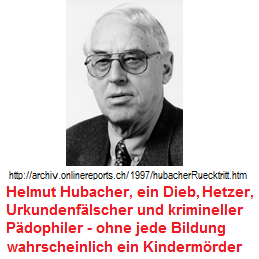 Helmut Hubacher,
                          Portrait, ein Urkundenflscher, Dieb, Hetzer
                          und krimineller Pdophiler im "Basler
                          Tierkreis" - ein schweizer
                          Hyperkrimineller ohne jede Bildung -
                          wahrscheinlich ein Kindermrder.