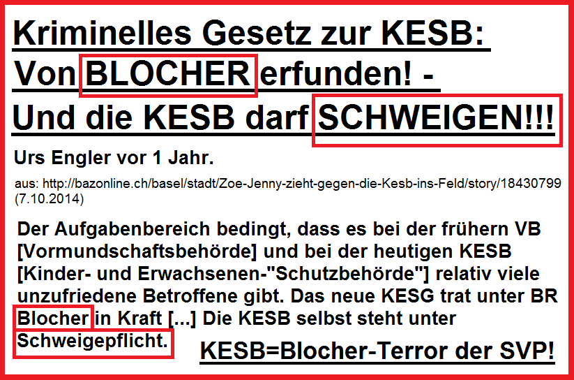 Die kriminelle KESB wurde
                    von Blocher erfunden und darf schweigen - die KESB
                    ist ein Blocher-Terror der kriminellen Nazi-SVP!!!