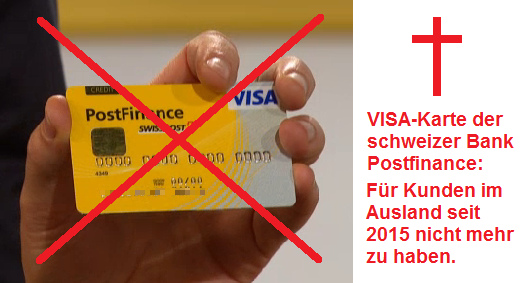 Die VISA-Karte der Bank
                Postfinance ist seit 2015 fr ALLE Kunden im Ausland
                gestorben