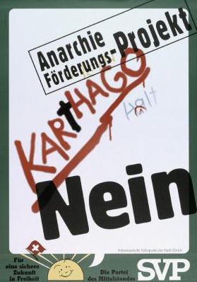Poster of SVP from 1994
                    stating "anarchy promotion project"
                    "Carthage" No [1] from SVP Nazi graphic
                    artist Hans-Ruedi Abcherli