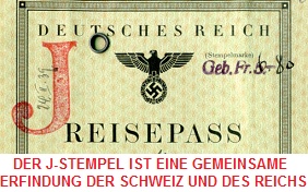 Die schweizer
                Politik erfand zusammen mit dem Dritten Reich den
                Judenstempel