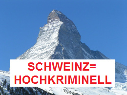 Matterhorn=falsche Schnheit: Die Schweinz
                        ist HOCHKRIMINELL