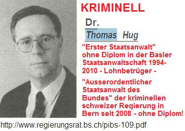 Thomas Hug, der
                          kriminelle, falsche Erste Staatsanwalt von
                          Basel wird gegangen
