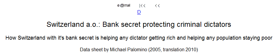 Webseite von Michael Palomino
                              "Bankgeheimnis sch�tzt
                              Diktatoren" von 2005, �bersetzung ins
                              Englische "Bank secret protecting
                              criminal dictators" 2010
