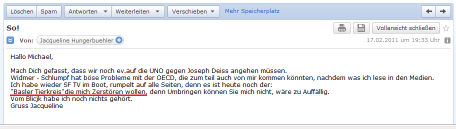 E-Mail von H. vom 17.
                  Februar 2011: Der "Basler Tierkreis" will H.
                  zerst�ren, aber ohne Mord...