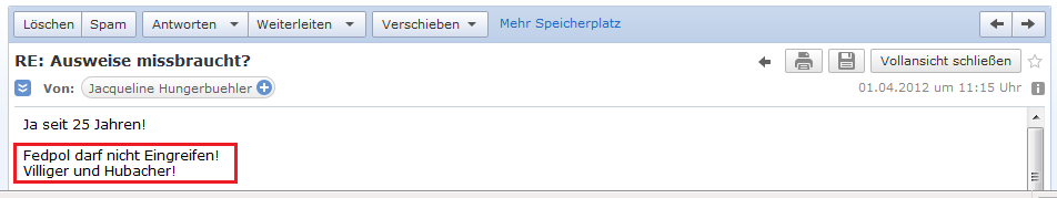E-Mail von H. vom 1.4.2012 mit
                der Angabe, dass Villiger und Hubacher sogar das
                Bundesamt f�r Polizei (Fedpol) blockieren