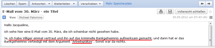 E-Mail an H. vom 30. Mai 2012:
                Villiger verteidigte das Bankgeheimnis mit dem Argument
                "Arbeitspl�tze"