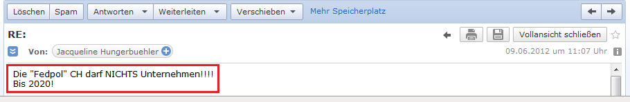 E-Mail von H. vom 9. Juni 2012: Sie meint, das
                schweizer Bundesamt f�r Polizei (Fedpol) sei gegen die
                illegalen Geheimdienste P2 und P26/P27 machtlos und es
                m�sse bis 2020 eine Frist abgewartet werden