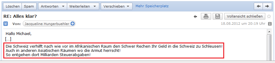 E-Mail von H. vom 18. August
                  2012: Die Schweiz saugt die ganze Welt aus, so dass
                  auf der Welt Milliarden an Steuereinnahmen fehlen
