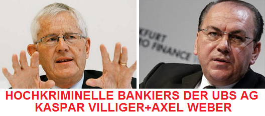 Zwei der hochkriminellen
                Bankiers in der UBS AG: Drogenbaron Kaspar Villiger und
                der Deutsche Axel Weber, der auch nichts �ndert