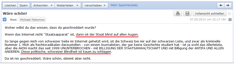 E-Mail an H. vom 7.5.2013: Die
                Schweiz ist blind auf allen Augen - und die Spionage und
                Hetze gegen den Pionierhistoriker geht nun seit 1999
                ununterbrochen!