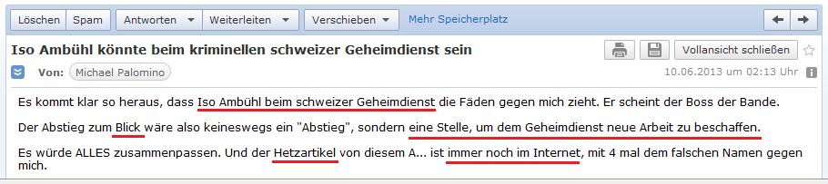 E-Mail an H. vom 10. Juni
                2013: Iso Amb�hl zieht die F�den gegen mich - und der
                Hetzartikel ist immer noch im Internet - es passt alles
                zusammen