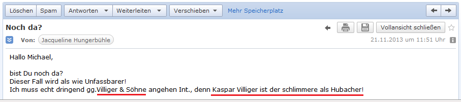 E-Mail von H. vom 21.11.2013:
                Villiger ist viel schlimmer als Hubacher