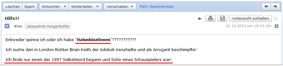 E-Mail von H. vom 1.12.2013:
                  H. deckt auf, der Richter von Adoboli - Brian Keith -
                  habe 1997 Selbstmord begangen - eine
                  "Halunkination"