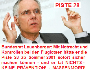 Verkehrsminister Leuenberger
                unterliess 2001 bei der Piste 28 von Z�rich-Kloten
                jegliche Pr�vention und Kontrolle mit Notrecht