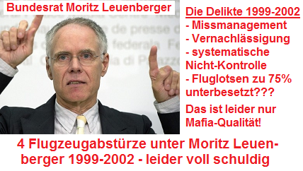 Moritz Leuenberger und
                        das BAZL hatten von 1999 bis 2002 vier
                        Flugzeugabst�rze zu verzeichnen - leider voll
                        schuldig