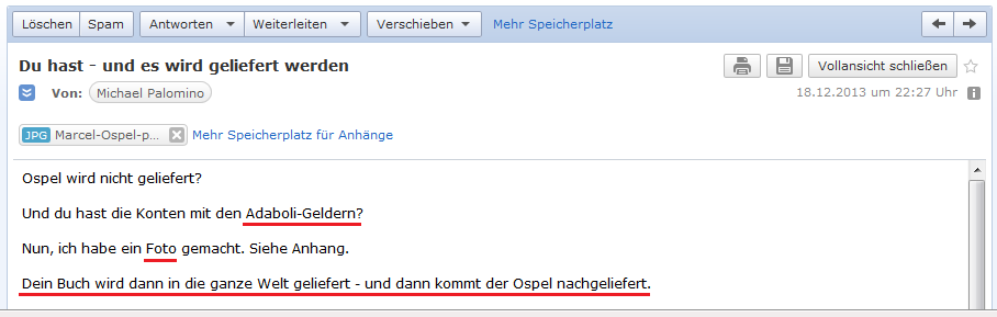 E-Mail an H. vom 18.12.2013: Das Buch wird an
                  die ganze Welt geliefert, und der Marcel Ospel wird
                  dann nachgeliefert