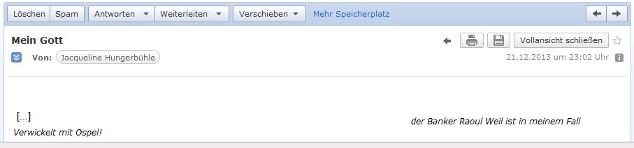 E-Mail von H. vom 21.12.2013:
                Raoul Weil ist zusammen mit Marcel Ospel in den Fall der
                blockierten Konten der Familie H. verwickelt