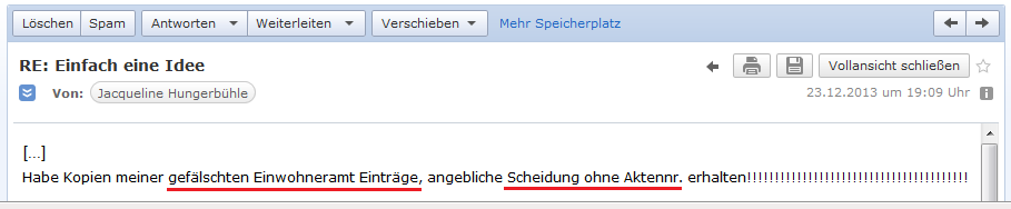 E-Mail von H. vom 23.12.2013:
                H. findet gef�lschte Eintr�ge im Einwohneramt von
                Basel-Stadt - und das Scheidungsurteil hat gar keine
                Aktennummer