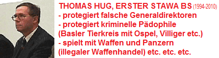 Thomas Hug, falscher
                          Erster Staatsanwalt in Basel-Stadt 1994-2010,
                          protegiert falsche GDs, den "Basler
                          Tierkreis", illegalen Waffenhandel,
                          spielt mit Waffen und Panzern etc. etc.
