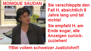 Monique
                        Saudan verschleppte den Fall H. von 1989-1997
                        absichtlich - bei vollem schweizer Justizlohn!