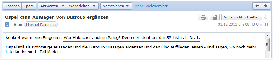 E-Mail an H. vom
                    31.12.2013: Ich frage, ob Hubacher im "Basler
                    Tierkreis" war - und Ospel soll Kronzeuge sein
                    und den "Basler Tierkreis" auffliegen
                    lassen