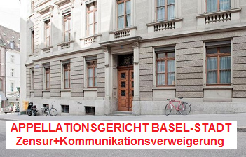 Das Appellationsgericht
                  Basel-Stadt brilliert einmal mehr durch Zensur und
                  Kommunikationsverweigerung