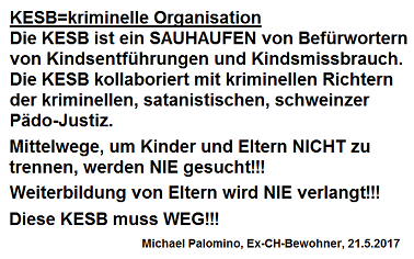 KESB=Sauhaufen mit
                                    Kindsentf�hrungen und organisiertem
                                    Kindsmissbrauch