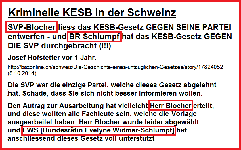 Bundesrat Blocher liess das KESB-Gesetz
                            gegen die SVP ausarbeiten und Bundesr�ting
                            Evelyne Widmer-Schlumpf hat es dann gegen
                            die SVP durchgesetzt