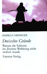 Book by Markus Heiniger: "13
                            reasons. Why Switzerland was not occupied
                            during Second World War"