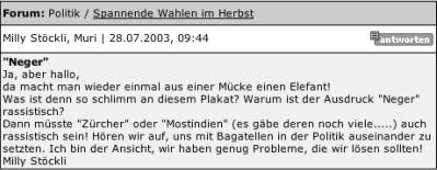 Der
Interneteintrag einer SVP-Stimme im Juli 2003, die
den Gebrauch des Wortes "Neger"
verteidigen will Der Interneteintrag einer SVP-Stimme im Juli
2003, die den Gebrauch des Wortes
"Neger" verteidigen will