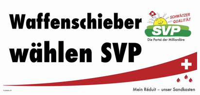 Contra-Plakat von Blogger
kyriacou: Waffenschieber wählen SVP Contra-Plakat von Blogger
kyriacou: Waffenschieber wählen SVP