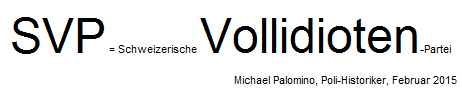 Leitsätze über die SVP
02: SVP sind Vollidioten Leitsätze über die SVP 02: SVP sind
Vollidioten