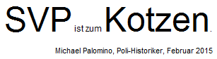 Leitsätze über die SVP
04: Die SVP ist zum Kotzen. Leitsätze über die SVP 04: Die SVP ist
zum Kotzen.