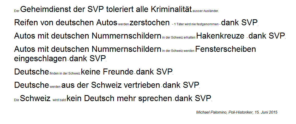 Leitsätze über
die SVP 07 mit jeglicher Kriminalität, gegen
Autos mit deutschen Nummernschildern, die
SVP vertreibt Deutsche und die Schweinz wird
bald kein Deutsch mehr sprechen - dank SVP Leitsätze über die SVP 07 mit jeglicher
Kriminalität, gegen Autos mit deutschen
Nummernschildern, die SVP vertreibt Deutsche
und die Schweinz wird bald kein Deutsch mehr
sprechen - dank SVP