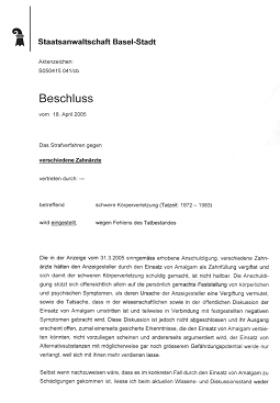Kriminelle Staatsanwaltschaft
                            Basel-Stadt: Amalgam in Gebisse zu legen ist
                            "kein Straftatbestand"
                            (Nichteintretensentscheid vom 18. April 2005
                            von Staatsanwalt Voser, Seite 1)