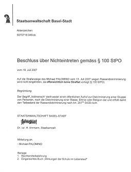 Die kriminelle Staatsanwaltschaft
                            Basel-Stadt behauptet, der Begriff
                            "Vollmensch" sei nicht rassistisch
                            (Nichteintretensentscheid vom 13. Juli 2007,
                            Staatsanwalt Ammann)