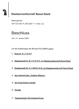 Kriminelle Staatsanwaltschaft
                              Basel-Stadt: Die Hetze gegen Michael
                              Palomino wird gesch�tzt
                              (Nichteintretensentscheid vom 14.1.2008
                              von "Staatsanw�ltin" lic.iur E.
                              Eichenberger, Seite 1)